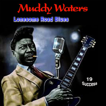 Muddy Waters - Lonesome Road Blues (19 Success)