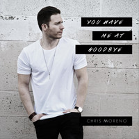 Chris Moreno - You Have Me at Goodbye
