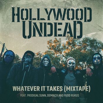 Hollywood Undead - Whatever It Takes (feat. Prodigal Sunn, Demrick & Fudd Rukus) (Mixtape [Explicit])