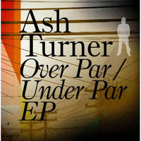 Ash Turner - Over Par / Under Par EP