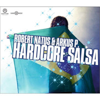 Robert Natus & Arkus P. - Hardcore Salsa (Explicit)