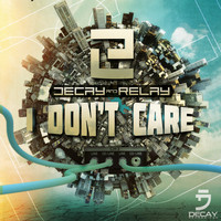 Decay & Relay - I Don't Care (Extended Mix)