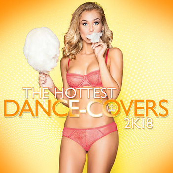 Various Artists - The Hottest Dance Covers 2k18