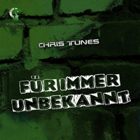 Chris Tunes - Für immer unbekannt