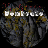 DJ Greña. - Bombeado