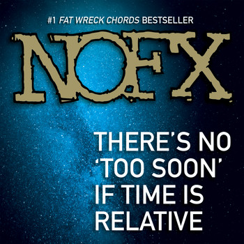 NOFX - There's No 'Too Soon' If Time is Relative