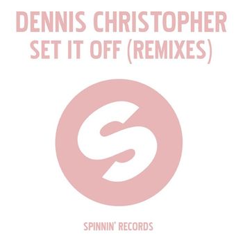 Dennis Christopher - Set It Off (Remixes)