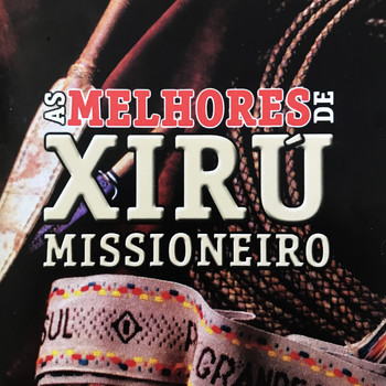 Xirú Missioneiro - As Melhores de Xirú Missioneiro