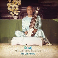 Sri Chinmoy - Esraj: My Most Faithful Instrument