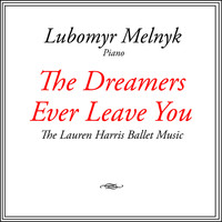 Lubomyr Melnyk - The Dreamers Ever Leave You - The Lauren Harris Ballet Music