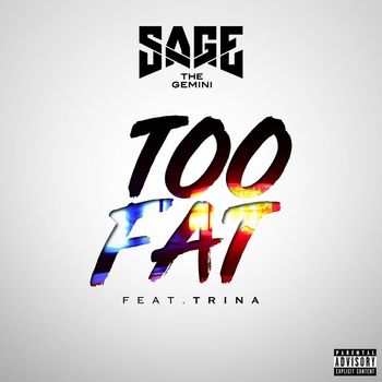 Sage The Gemini - Too Fat (feat. Trina) (Explicit)