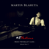 Martin Blahuta - Music for Ballet Class #eMotions, Vol. 1