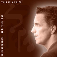 Stefan Körber - This Is My Life