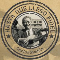 Carlos Puebla - Hasta que llegó Fidel