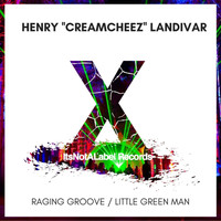Henry "Cream Cheez" Landivar - Raging Groove / Little Green Man