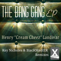 Henry "Cream Cheez" Landivar - The Bang Gang
