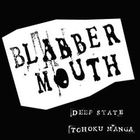 Blabbermouth - Deep State/Tohoku Manga