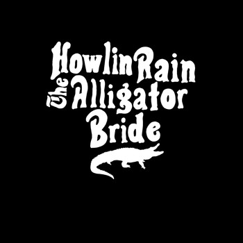 Howlin Rain - Alligator Bride - Single