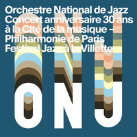 Orchestre National De Jazz - Concert anniversaire 30 ans (Live at La Cité de la musique - Philharmonie de Paris)