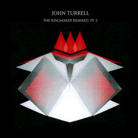 John Turrell - The Kingmaker Remixed, Pt. 2