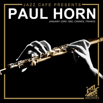 Paul Horn - Jazz Café Presents: Paul Horn (Recorded January 23rd, 1980, Cannes, France)