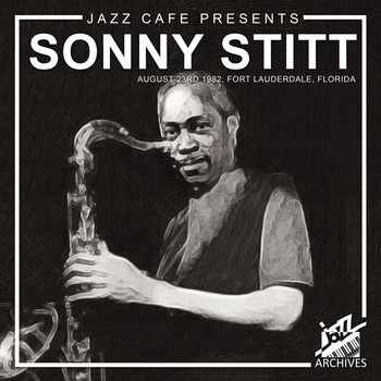 Sonny Stitt - Jazz Café Presents: Sonny Stitt (Recorded August 23rd, 1982, Ft. Lauderdale, Florida)