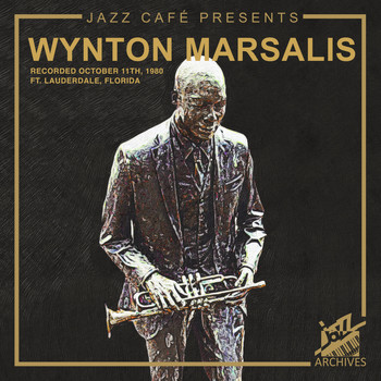 Wynton Marsalis - Jazz Café Presents: Wynton Marsalis (Recorded October 11th, 1980, Ft. Lauderdale, Florida)
