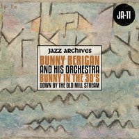 Bunny Berigan and His Orchestra - Jazz Archives Presents: "Down by the Old Mill Stream" Bunny in the 30's