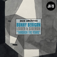 Bunny Berigan - Jazz Archives Presents: Bunny Berigan - Leader & Sideman "Through the Years"