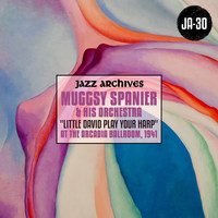 Muggsy Spanier & His Orchestra - Jazz Archives Presents: "Little David Play Your Harp" Muggsy Spanier and His Orchestra at the Arcadia Ballroom, 1941