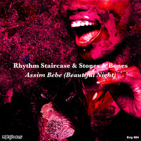 Rhythm Staircase & Stones & Bones - Assim Bebe (Beautiful Night)