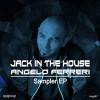 Angelo Ferreri - Jack In The House: Angelo Ferreri Sampler EP