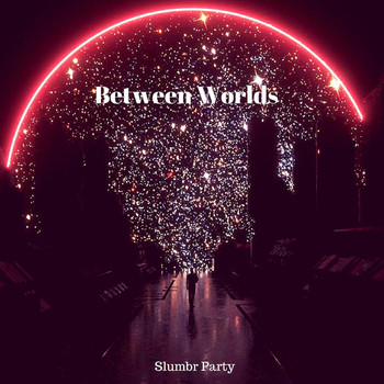 Slumbr Party - Between Worlds