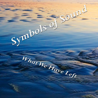 Symbols Of Sound - What We Have Left