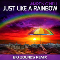 Martin O'Neill - Just Like a Rainbow (Bio Zounds Remix)