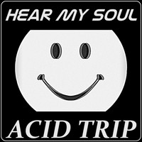 Hear My Soul - Acid Trip