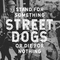 Street Dogs - Stand For Something Or Die For Nothing (Explicit)
