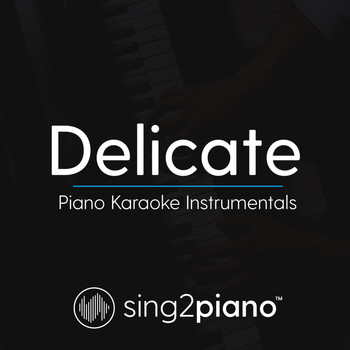 Sing2Piano - Delicate (Piano Karaoke Instrumentals)