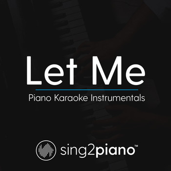 Sing2Piano - Let Me (Piano Karaoke Instrumentals)