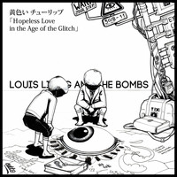 Louis Lingg And The Bombs - Kiiroichurippu, Hopeless Love in the Age of the Glitch