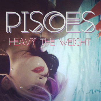 Pisces - Heavy the Weight