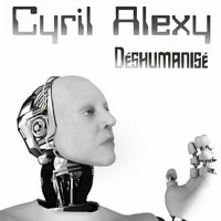 Cyril Alexy - Déshumanisé
