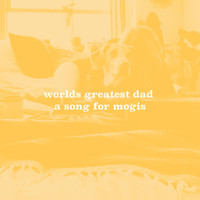 worlds greatest dad - A Song for Mogis (Explicit)