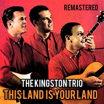 The Kingston Trio - This Land Is Your Land (Remastered)