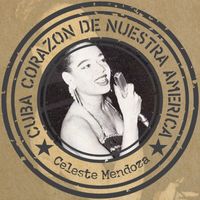 Celeste Mendoza - Cuba corazón de nuestra America 