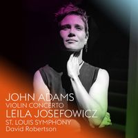 Leila Josefowicz, St. Louis Symphony, David Robertson - John Adams: Violin Concerto
