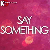 Karaoke Guru - Say Something (Originally Performed by Justin Timberlake feat. Chris Stapleton) [Karaoke Version]