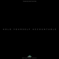 Fearless Motivation - Hold Yourself Accountable (Motivational Speech)