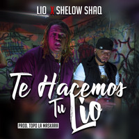 Lio - Te Hacemos Tu Lio (feat. Shelow Shaq)
