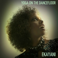 Ekayani - Yoga On The Dancefloor